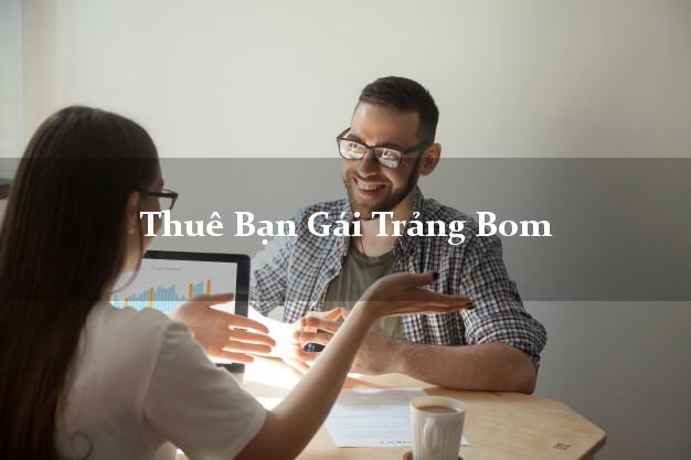 Thuê Bạn Gái Trảng Bom Đồng Nai